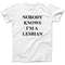 Nobody Knows I'm A Lesbian T-Shirt Ladies Top Tee As Worn By Axl Rose Top Tee.jpg