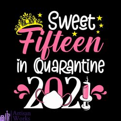 15th birthday sweet fifteen in quarantine 2021 svg, 15 years old svg