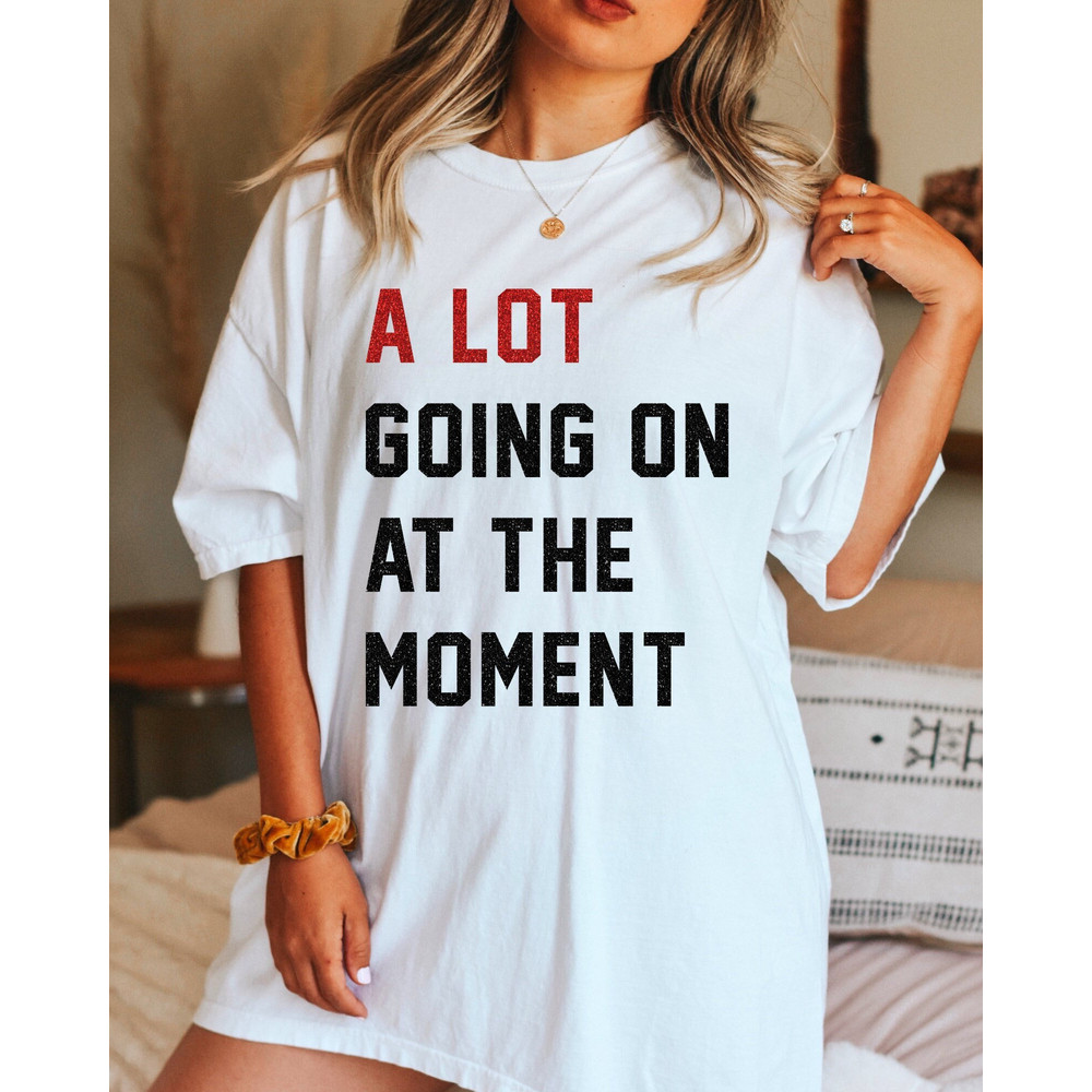 Comfort Colors Shirt, A Lot Going On At The Moment Shirt, Concert Shirt, Trendy T-Shirts, Women's T-Shirt, Aesthetic T-Shirts, Oversized Tee - 1.jpg