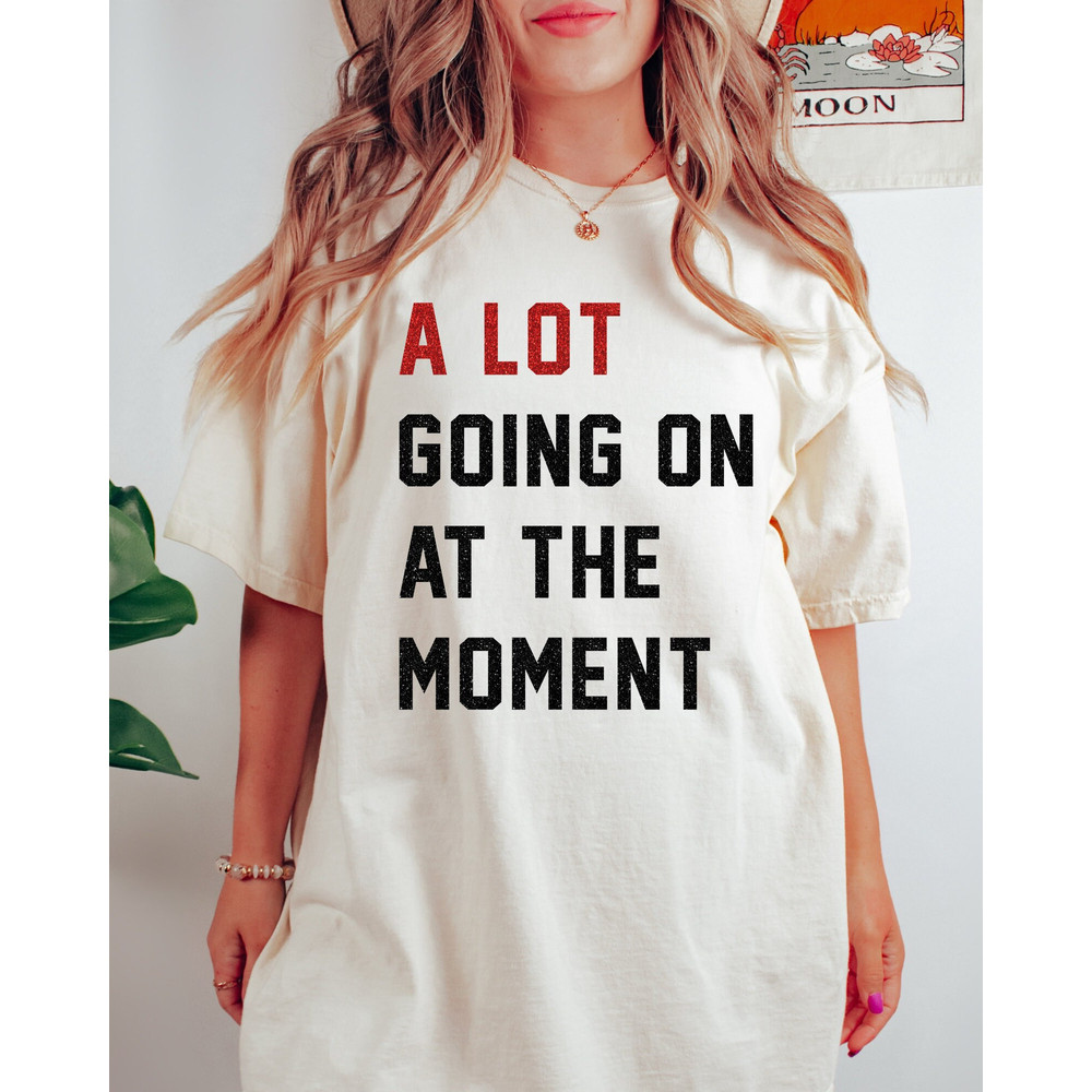 Comfort Colors Shirt, A Lot Going On At The Moment Shirt, Concert Shirt, Trendy T-Shirts, Women's T-Shirt, Aesthetic T-Shirts, Oversized Tee - 2.jpg