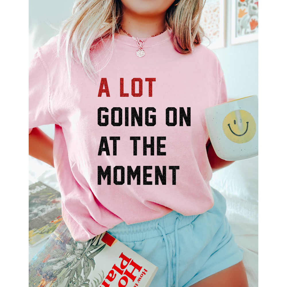 Comfort Colors Shirt, A Lot Going On At The Moment Shirt, Concert Shirt, Trendy T-Shirts, Women's T-Shirt, Aesthetic T-Shirts, Oversized Tee - 3.jpg