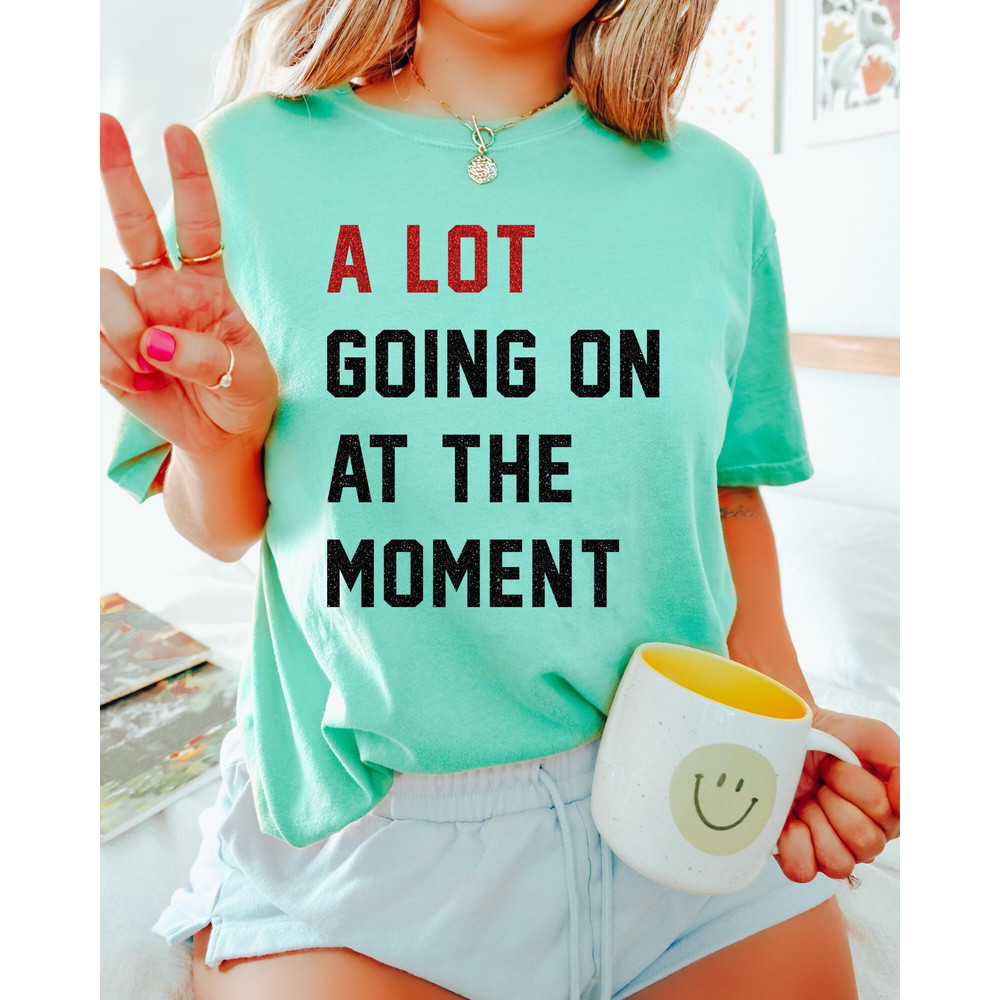 Comfort Colors Shirt, A Lot Going On At The Moment Shirt, Concert Shirt, Trendy T-Shirts, Women's T-Shirt, Aesthetic T-Shirts, Oversized Tee - 4.jpg