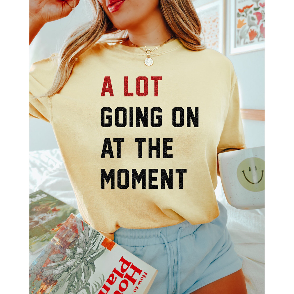 Comfort Colors Shirt, A Lot Going On At The Moment Shirt, Concert Shirt, Trendy T-Shirts, Women's T-Shirt, Aesthetic T-Shirts, Oversized Tee - 5.jpg