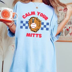 comfort colors shirt, calm your mitts shirt, baseball shirt,