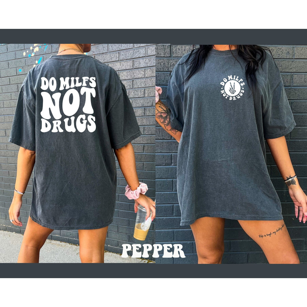 Comfort Colors Shirt, Do Milfs Not Drugs Shirt, Milf Shirt, Funny Mom Shirt, Sarcastic Shirt, Aesthetic Shirt, Mama Shirt, Funny Shirt, Tee - 1.jpg