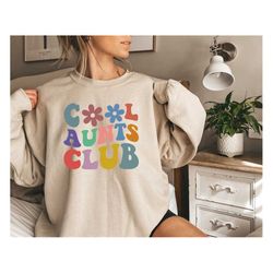 cool aunts club sweatshirt,cool aunts shirt,cool aunt sweatshirt,aunt gift,aunt birthday gift,sister gifts, auntie sweat
