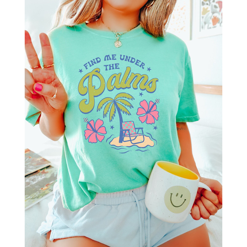 Comfort Colors Shirt, Find Me Under The Palms, Beach Shirt, Beach Vacation Shirt, Vacation Shirt, Women's T-Shirt, Summer T-Shirt, Trendy - 2.jpg