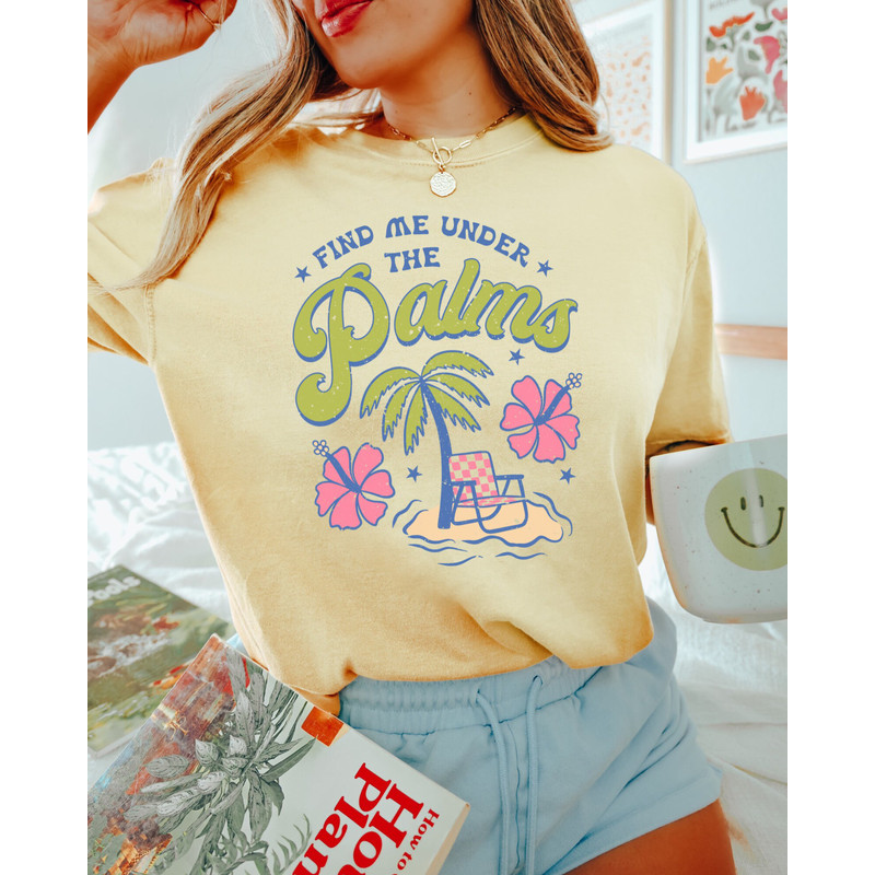 Comfort Colors Shirt, Find Me Under The Palms, Beach Shirt, Beach Vacation Shirt, Vacation Shirt, Women's T-Shirt, Summer T-Shirt, Trendy - 3.jpg