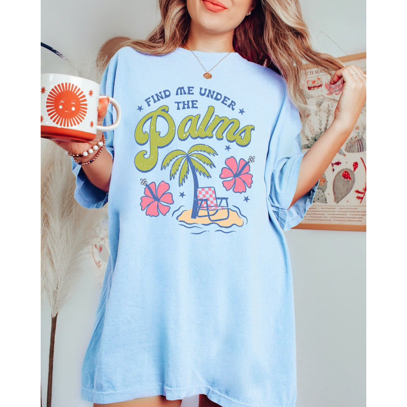 Comfort Colors Shirt, Find Me Under The Palms, Beach Shirt, Beach Vacation Shirt, Vacation Shirt, Women's T-Shirt, Summer T-Shirt, Trendy - 6.jpg