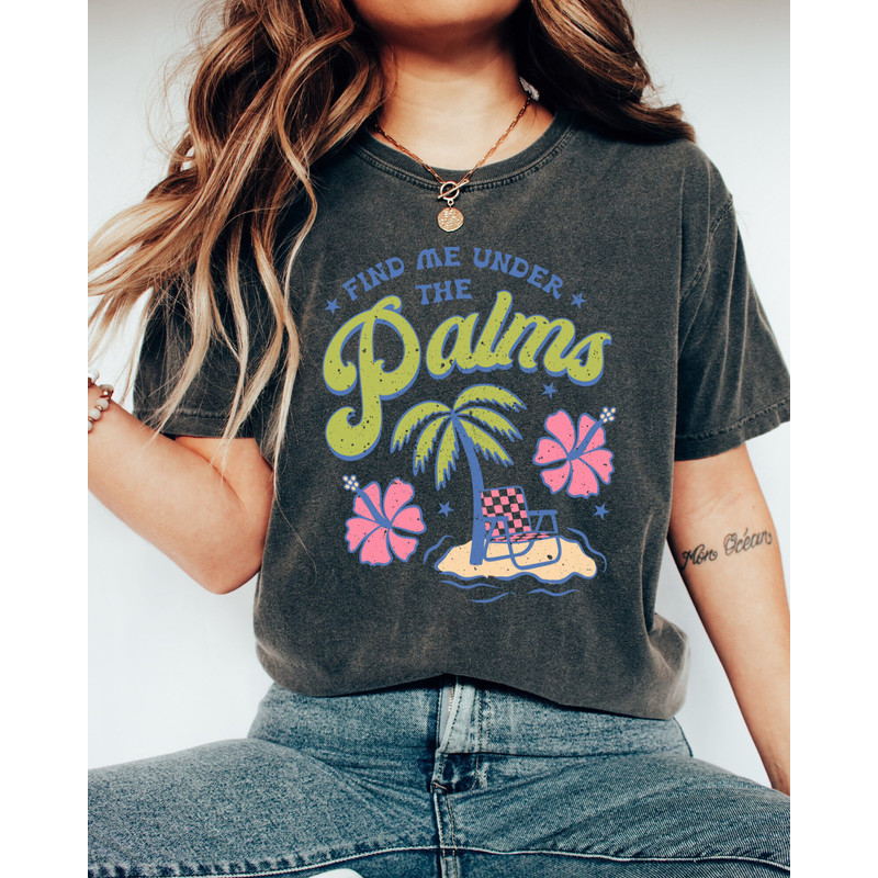 Comfort Colors Shirt, Find Me Under The Palms, Beach Shirt, Beach Vacation Shirt, Vacation Shirt, Women's T-Shirt, Summer T-Shirt, Trendy - 8.jpg