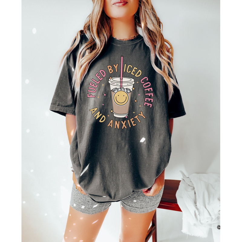 Comfort Colors Shirt, Fueled By Iced Coffee And Anxiety Shirt, Iced Coffee Shirt, Anxiety Shirt, Aesthetic Shirt, Trendy T-Shirt, Mama Shirt - 2.jpg