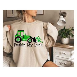 pushin' my luck sweatshirt,lucky shirt,st. patrick's day tshirt,irish gift, st paddys shirt,st. paddy's day, gift for ki