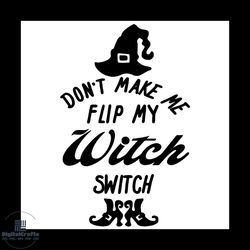 dont make me flip my witch switch svg, halloween svg, witches svg.