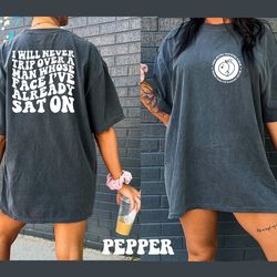 comfort colors shirt, i will never trip over a man whose fac