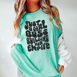 comfort colors shirt, just a girl boss building her empire,