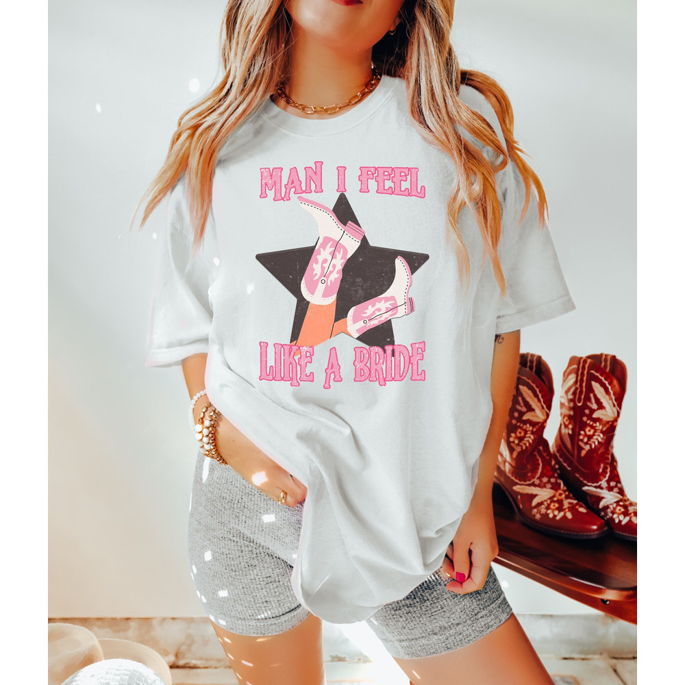 Comfort Colors Shirt, Man I Feel Like A Bride, Bachelorette Party Shirts, Let's Go Girls Shirt, Nashville Bachelorette, Bride Shirt, Bridal - 2.jpg