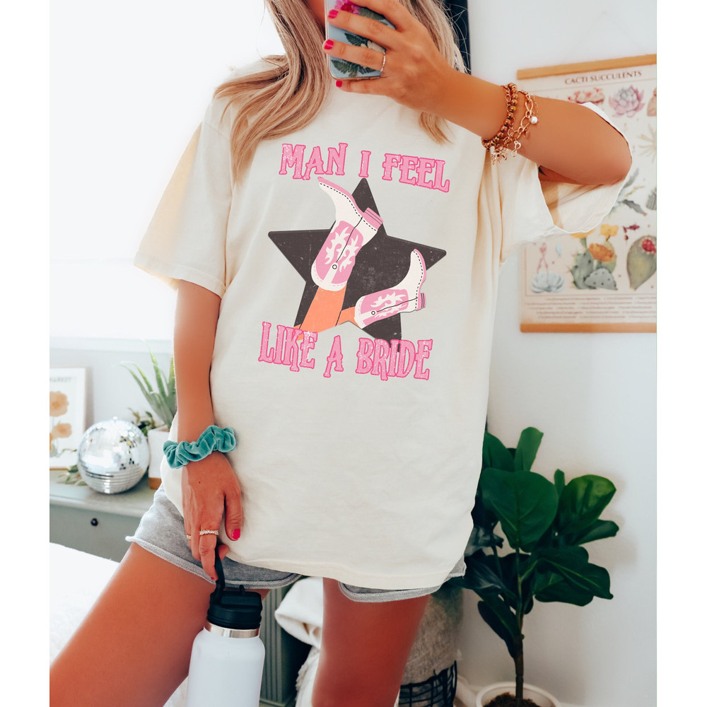 Comfort Colors Shirt, Man I Feel Like A Bride, Bachelorette Party Shirts, Let's Go Girls Shirt, Nashville Bachelorette, Bride Shirt, Bridal - 3.jpg