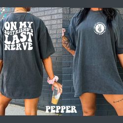 comfort colors shirt, on my boyfriends last nerve shirt, gir