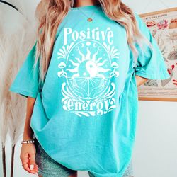 comfort colors shirt, positive energy shirt, good energy shi