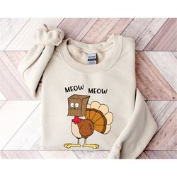 meow meow turkey thanksgiving sweatshirt, thanksgiving turkey hoodie, family thanksgiving tee, thanksgiving shirt, autum