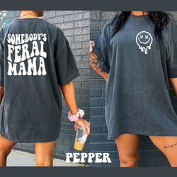 comfort colors shirt, somebodys feral mama shirt, feral mom