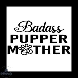 badass pupper mother svg, mother's day svg, dog mom svg