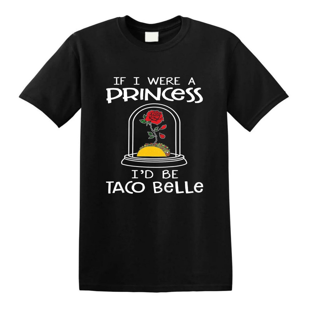 Funny If I were a Princess I'd Be Taco Belle T-Shirt.jpg