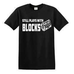 still plays with blocks funny t-shirt engine mechanic car guy truck repair top