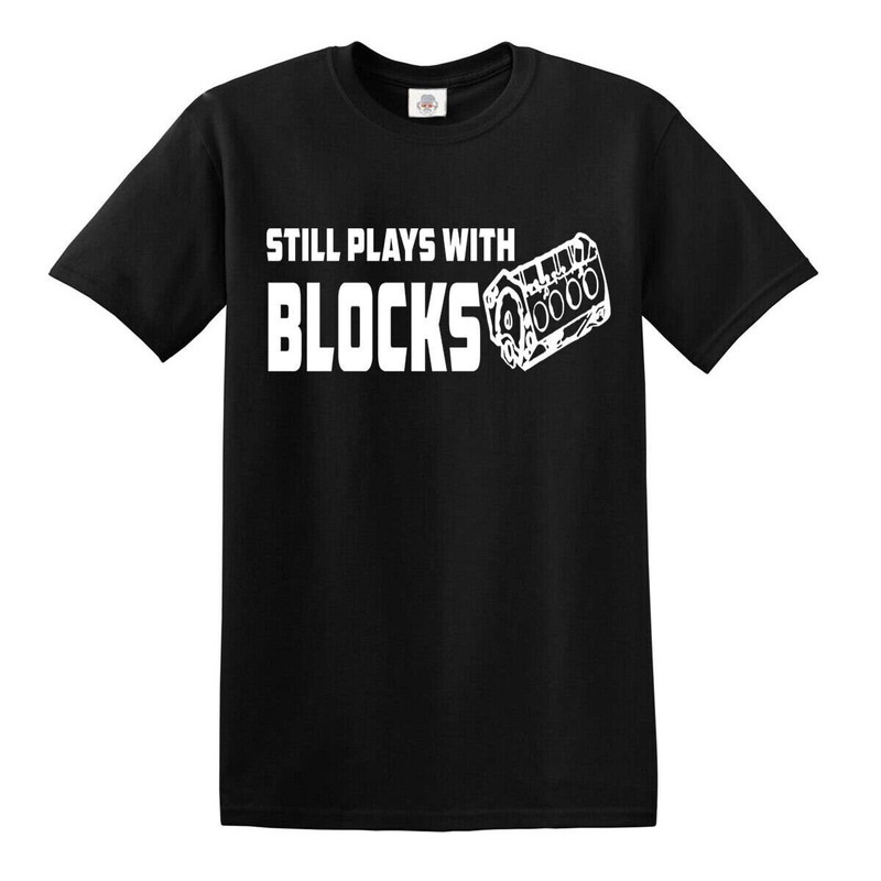 Still Plays with Blocks Funny T-Shirt Engine Mechanic Car Guy Truck Repair Top.jpg