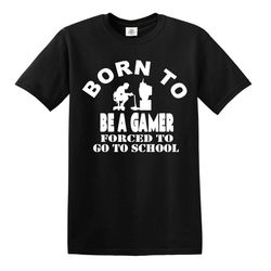 born to be gamer forced to go to school t-shirt gaming funny men's t-shirt top tee
