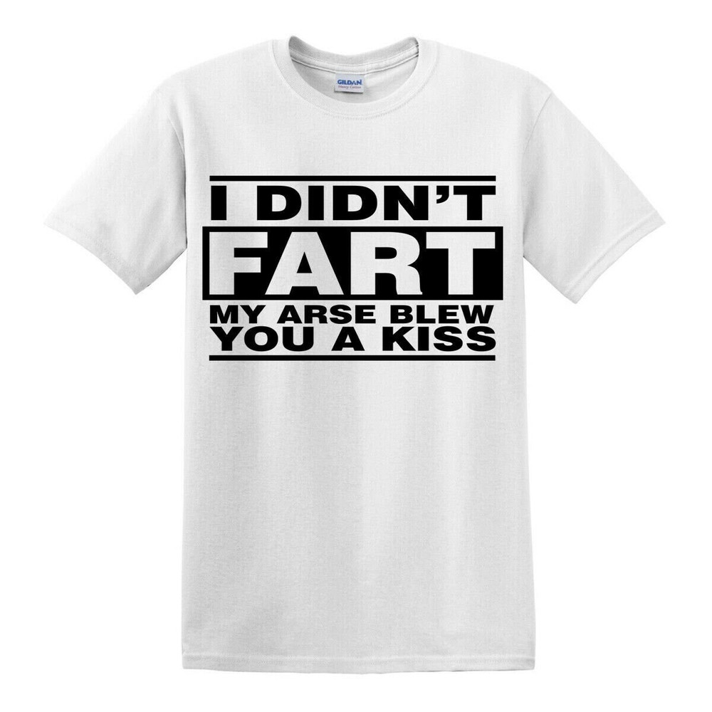 I Didn't Fart My Arse Blew Funny Men's Ladies T-ShirtNoveltyRudeJokeGift IdeaS-5XLTop.jpg