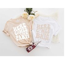 wavy here comes the bride, retro batch shirts, bachelorette party shirts, here comes the party, bachelorette t-shirt, re