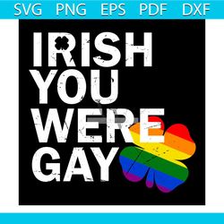 Irish You Were Gay Svg, Lgbt Svg, Pride Svg, Lgbt Day Svg, Lgbt Pride Svg, Lgbt Shirt, Lgbt Gifts, Lgbt Flag Svg, Riot S
