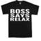 Boss Say Relax Men's T-Shirt novelty t shirts joke clothing birthday Party t-shirt gift 3.jpg