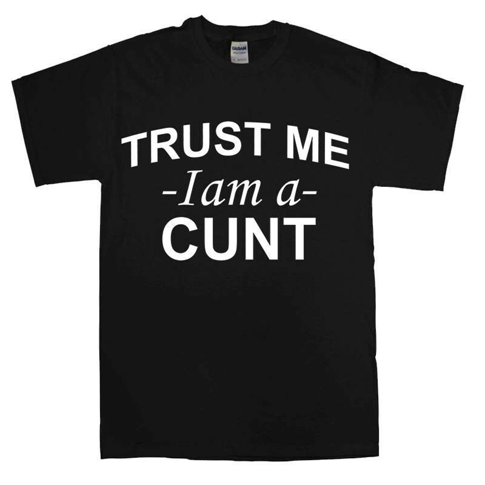 Trust Me I'M A Cunt T-Shirt novelty t shirt joke clothing birthday Party t-shirt gift Top.jpg