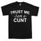 Trust Me I'M A Cunt T-Shirt novelty t shirt joke clothing birthday Party t-shirt gift Top.jpg