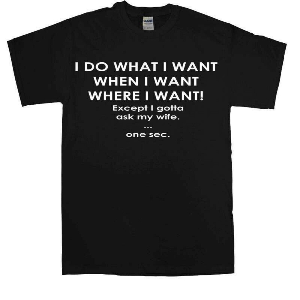 I Do What I Want T-Shirt novelty t shirt joke clothing birthday Party t-shirt gift 3 Top-1.jpg