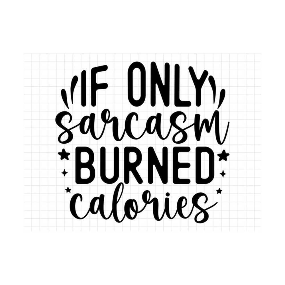 MR-1392023134033-if-only-sarcasm-burned-calories-sarcasm-svg-sarcastic-svg-image-1.jpg