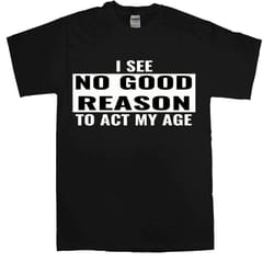 i see no good reason t-shirt novelty t shirt joke clothing birthday party t-shirt gift 3 top