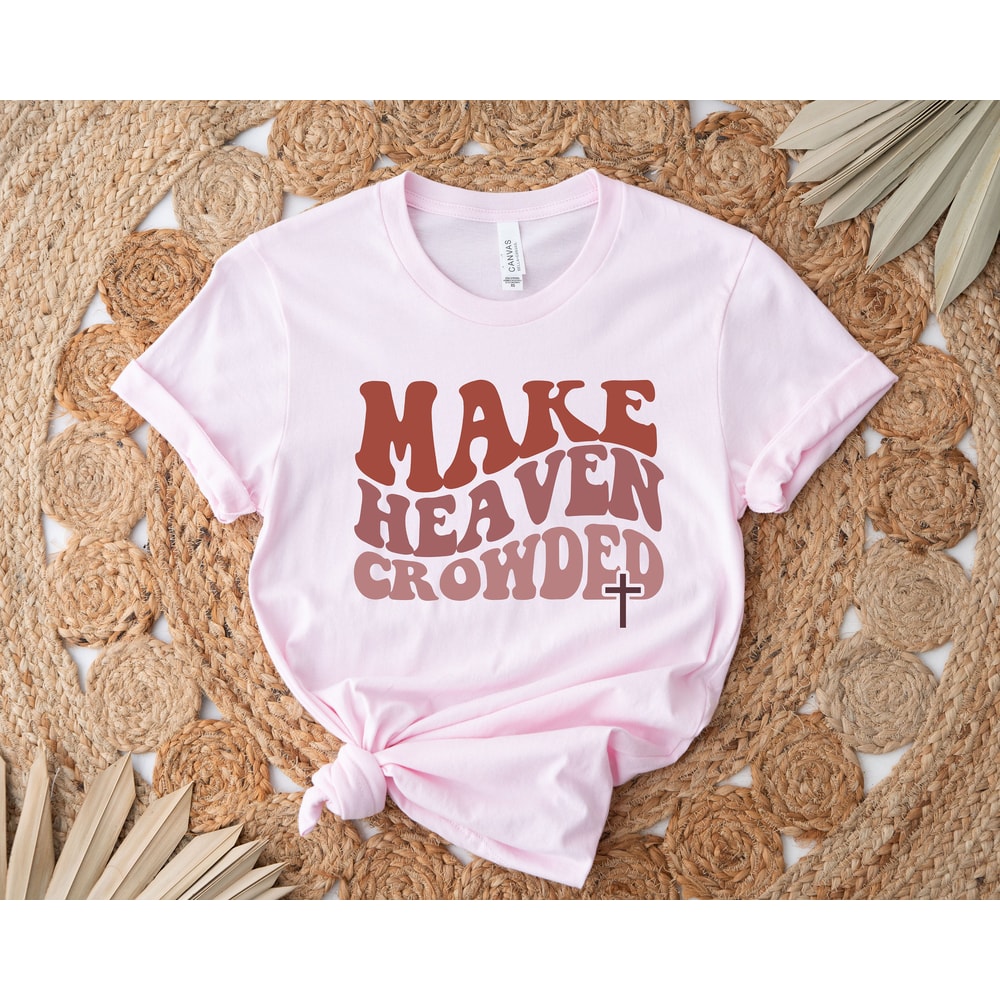 Christian T-Shirts, Make Heaven Crowded Shirt, Jesus Shirt, Faith Shirt, Religious Shirt,Inspirational Shirt,Bible Verse Shirt,Christian Tee - 3.jpg