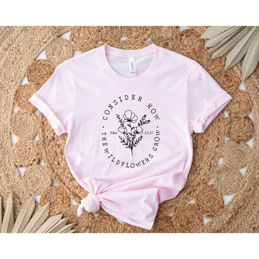 Consider How The Wildflowers Grow T-Shirt, Wildflowers Tee, Gift for Her, Gift for Christian, Flowers Women Shirt, Cute Women T-Shirt - 4.jpg