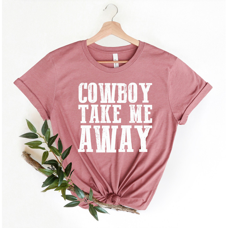 Cowboy Take Me Away Graphic Tee, Country Shirt, Boho Shirt, Country Girl, Cowboy Take Me Away Shirt, Western Shirt, Western sweatshirt - 4.jpg