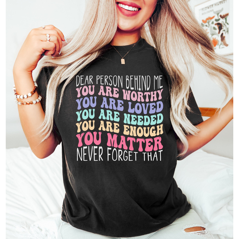 Dear Person Behind Me Shirt Mental Health Positive Quotes Aesthetic Quote Tee Women's T-shirts Gift for Her Trendy Back Motivational Shirt - 1.jpg