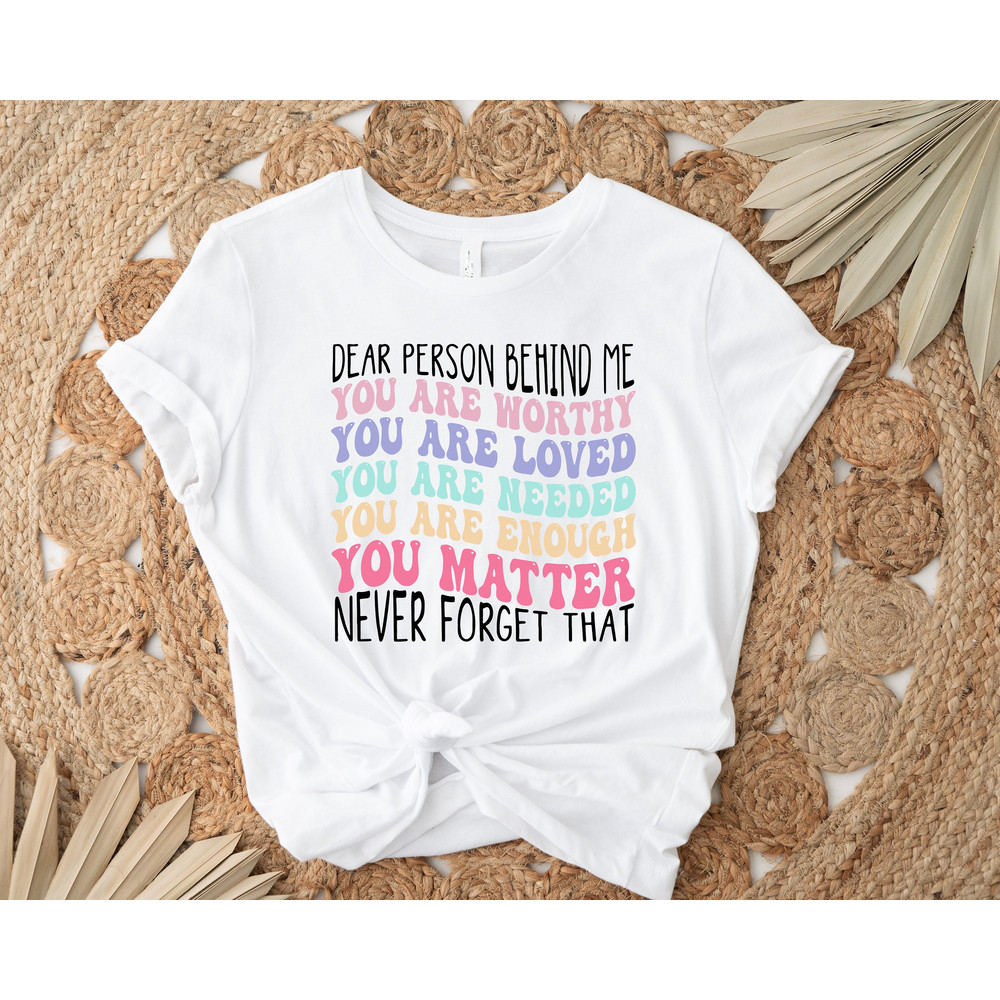 Dear Person Behind Me Shirt Mental Health Positive Quotes Aesthetic Quote Tee Women's T-shirts Gift for Her Trendy Back Motivational Shirt - 2.jpg
