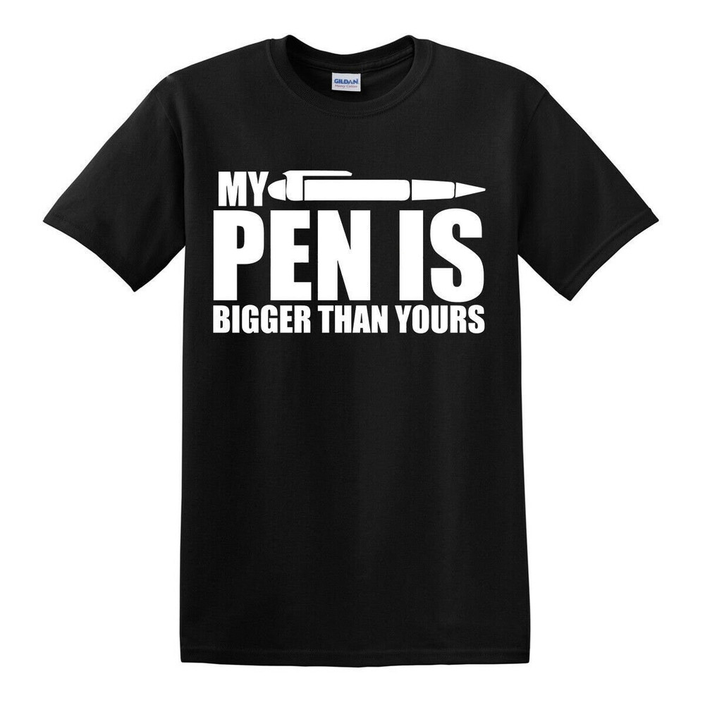 My Pen Is Bigger Than Yours Men's T-Shirt Novelty t shirt Joke t-shirt Birthday Gift Xmas shirt Party Top.jpg