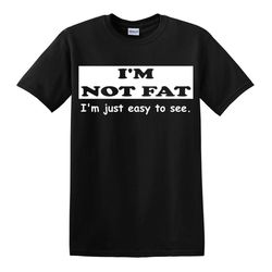 i'm not fat i'm just easy to see men's t-shirt novelty t shirt joke t-shirt birthday gift xmas shirt party top
