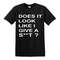 Does It Look Like I Give A Shit Men's T-Shirt Novelty t shirt Joke t-shirt Birthday Gift Xmas shirt Party Top Tee.jpg