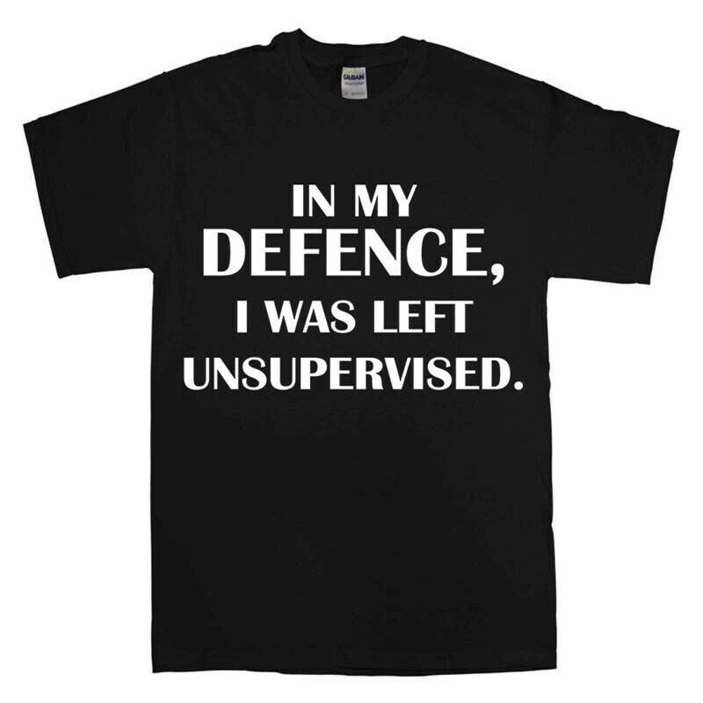 In My Defence, I Was Left Unsupervised Men's T-Shirt Novelty t shirts Joke t-shirt Birthday Gift tee shirt Party Top.jpg