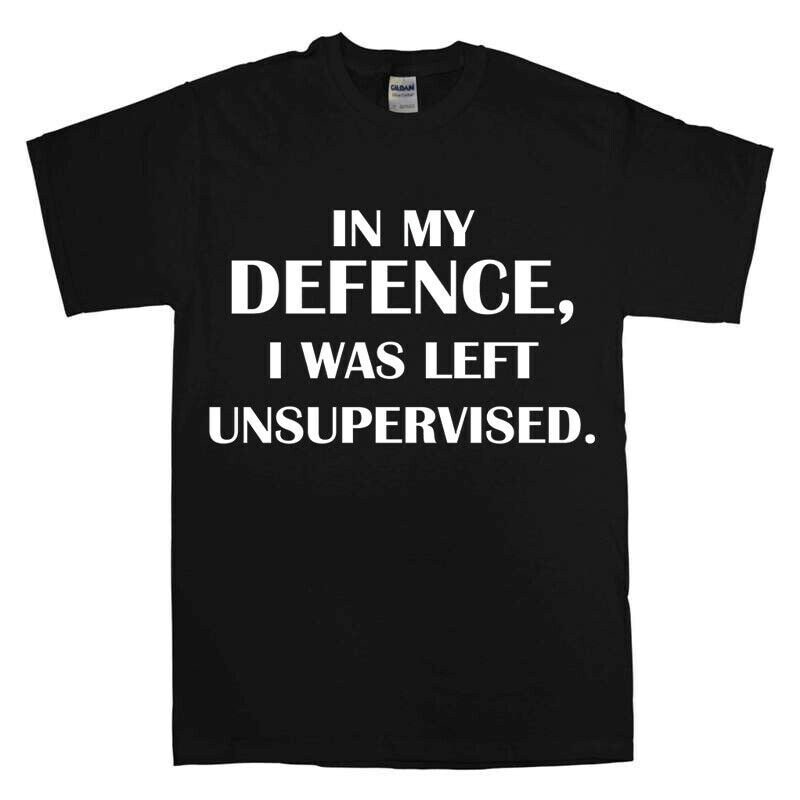 In My Defence, I Was Left Unsupervised Men's T-Shirt Novelty t shirts Joke t-shirt Birthday Gift tee shirt Party Top.jpg