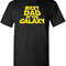 Best Dad in The Galaxy Sarcasm Idea Funny T Shirt.jpg